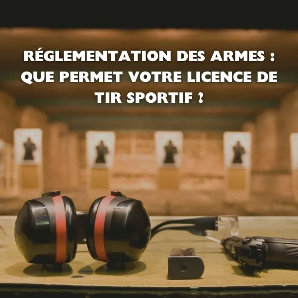 Réglementation des Armes : Que Permet Votre Licence de Tir Sportif ?